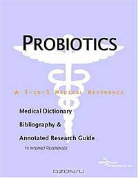 Probiotics - A Medical Dictionary, Bibliography, and Annotated Research Guide to Internet References