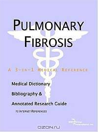 Pulmonary Fibrosis - A Medical Dictionary, Bibliography, and Annotated Research Guide to Internet Re