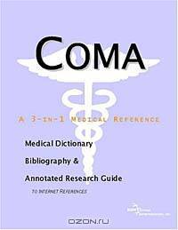 Coma - A Medical Dictionary, Bibliography, and Annotated Research Guide to Internet References