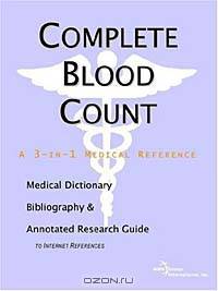 Complete Blood Count - A Medical Dictionary, Bibliography, and Annotated Research Guide to Internet