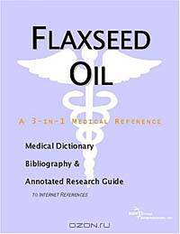Flaxseed Oil - A Medical Dictionary, Bibliography, and Annotated Research Guide to Internet Referenc