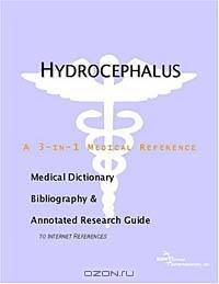 Hydrocephalus - A Medical Dictionary, Bibliography, and Annotated Research Guide to Internet Referen