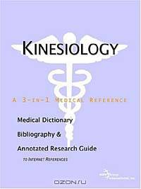 Kinesiology - A Medical Dictionary, Bibliography, and Annotated Research Guide to Internet Reference