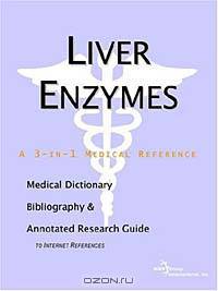 Liver Enzymes - A Medical Dictionary, Bibliography, and Annotated Research Guide to Internet Referen