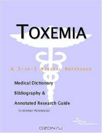 Toxemia: A Medical Dictionary, Bibliography, And Annotated Research Guide To Internet References