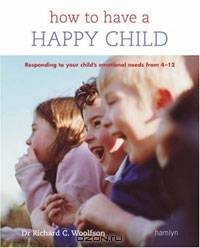 How to Have a Happy Child: Responding to Your Child