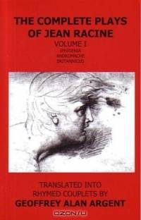 The Complete Plays of Jean Racine, Volume I: Iphigenia, Andromache, Britannicus