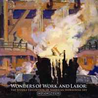 Wonders of Work and Labor: The Steidle Collection of American Industrial Art