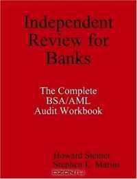 Independent Review for Banks - The Complete BSA/AML Audit Workbook