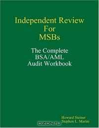 Independent Review for MSBs - The Complete BSA/AML Audit Workbook