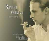 Rudolph Valentino The Silent Idol: His Life in Photographs