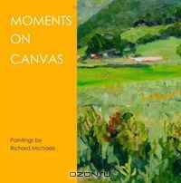 Moments on Canvas: Paintings by Richard Michaels