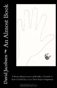 An Almost Book: A Breezy Reminiscence of Boulder, Colorado is Gate-Crashed by a Less Than Perfect Pregnancy