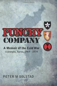 Punchy Company: A Memoir of the Cold War, Uijeongbu, Korea, 1969 - 1974 (Volume 1)