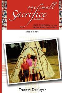 One Small Sacrifice: A Memoir: Lost Children of the Indian Adoption Projects