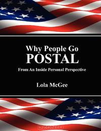 Why People Go Postal: From An Inside Personal Perspective