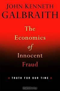 The Economics of Innocent Fraud : Truth For Our Time