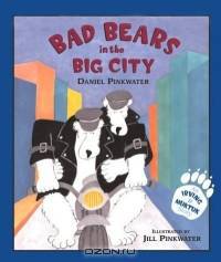 Bad Bears in the Big City : An Irving & Muktuk Story (Bccb Blue Ribbon Picture Book Awards (Awards))
