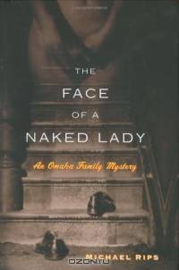 The Face of a Naked Lady : An Omaha Family Mystery