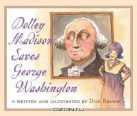 Dolley Madison Saves George Washington