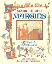Magic in the Margins: A Medieval Tale of Bookmaking