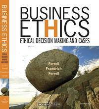 Business Ethics: Ethical Decision Making and Cases