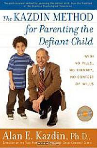The Kazdin Method for Parenting the Defiant Child: With No Pills, No Therapy, No Contest of Wills