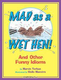 Mad as a Wet Hen!: And Other Funny Idioms