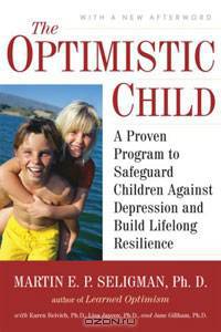 The Optimistic Child: A Proven Program to Safeguard Children Against Depression and BuildLifelong Resilience
