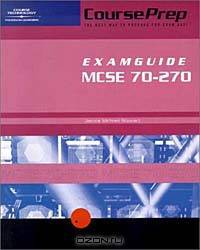 Courseprep Examguide/Studyguide McSe Exam 70-270: Installing, Configuring, and Administering Microsoft Windows Xp Professional (Courseprep Examguide)