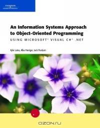 An Information Systems Approach to Object-Oriented Programming Using Microsoft Visual C# .NET