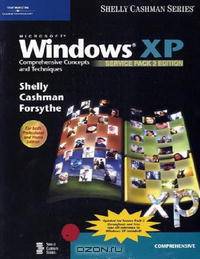 Microsoft Windows XP: Comprehensive Concepts and Techniques, Service Pack 2 Edition (Shelly Cashman Series)