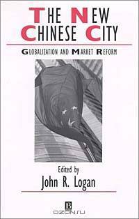 The New Chinese City: Globalization and Market Reform (Studies in Urban and Social Change)