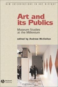 Art and Its Publics: Museum Studies at the Millennium (New Interventions in Art History)