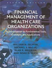 Financial Management of Health Care Organizations: An Introduction to Fundamental Tools, Concepts, and Applications