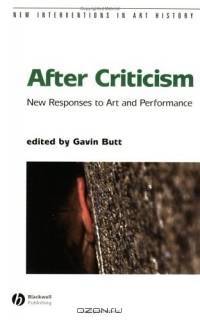 After Criticism: New Responses to Art and Performance (New Interventions in Art History)