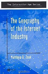 The Geography of the Internet Industry (The Information Age)