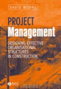 Project Management: Designing Effective Organizational Structures in Construction