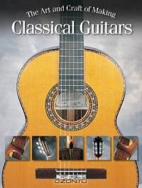 The Art and Craft of Making Classical Guitars