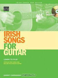 Irish Songs for Guitar: Learn to Play Popular Irish Songs and Ballads on Acoustic Guitar