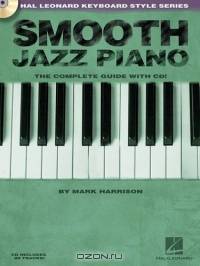 Smooth Jazz Piano : The Complete Guide with CD!