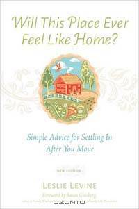 Will This Place Ever Feel Like Home?, New and Updated Edition: Simple Advice for Settling In After You Move