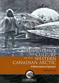 Subsistence and Culture in the Western Canadian Arctic: A Multicontextual Approach