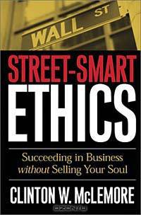 Street-Smart Ethics: Succeeding in Business Without Selling Your Soul