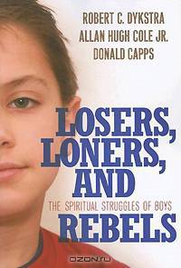 Losers, Loners, and Rebels: The Spiritual Struggles of Boys