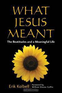 What Jesus Meant: The Beatitudes and a Meaningful Life
