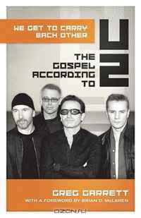 We Get to Carry Each Other: The Gospel according to U2 (Gospel According to...)