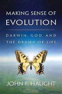 Making Sense of Evolution: Darwin, God, and the Drama of Life