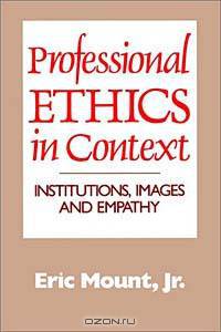 Professional Ethics in Context: Institutions, Images, and Empathy