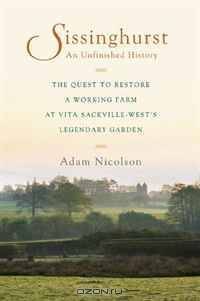 Sissinghurst, An Unfinished History: The Quest to Restore a Working Farm at Vita Sackville-West